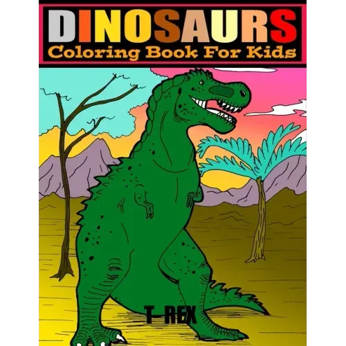Dinosaurs: COLORING BOOK FOR KIDS 4-8.. LARGE PRINT 8.5 x 11.. 50 PAGES.. COLOR AND LEARN DINOSAURS NAMES.