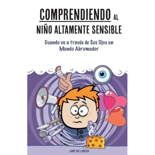 Comprendiendo al Niño Altamente Sensible: Cuando ve a través de Sus Ojos un Mundo Abrumador