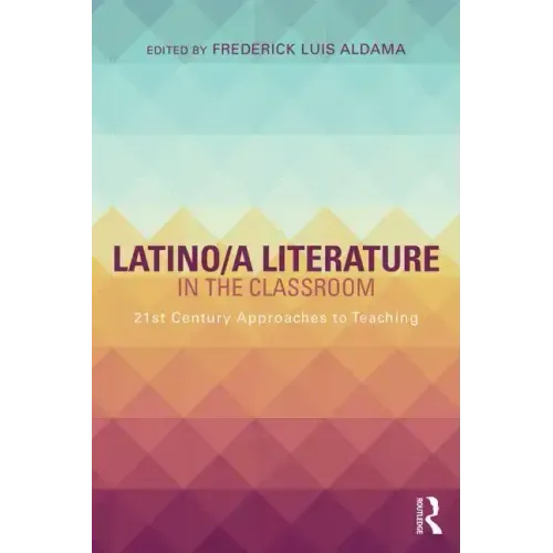 Latino/A Literature in the Classroom: Twenty-First-Century Approaches to Teaching