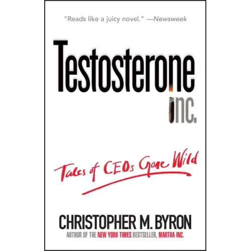 Testosterone Inc: Tales of Ceos Gone Wild