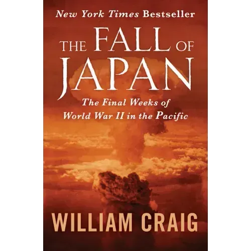The Fall of Japan: The Final Weeks of World War II in the Pacific