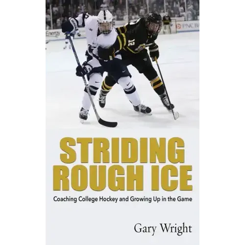 Striding Rough Ice: Coaching College Hockey and Growing Up in The Game