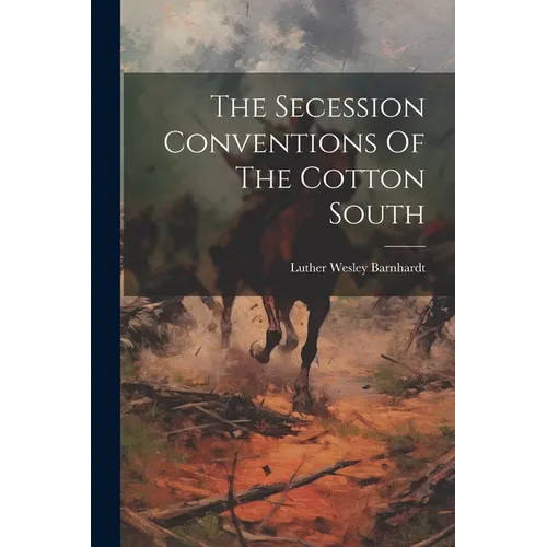 The Secession Conventions Of The Cotton South