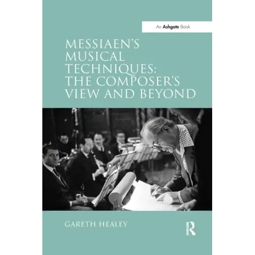 Messiaen's Musical Techniques: The Composer's View and Beyond