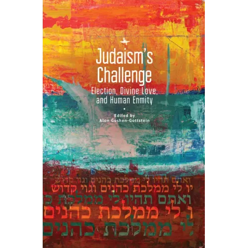 Judaism's Challenge: Election, Divine Love, and Human Enmity