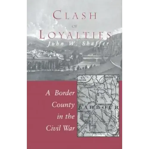 Clash of Loyalties: A Border County in the Civil War