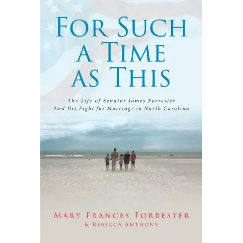 For Such a Time as This: The Life of Senator James Forrester And His Fight for Marriage in North Carolina