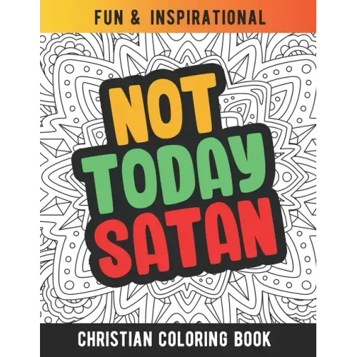 Not Today Satan: Christian Coloring Book For Religious Women. Bible Verse Inspirational Coloring Book For Mom And Wife