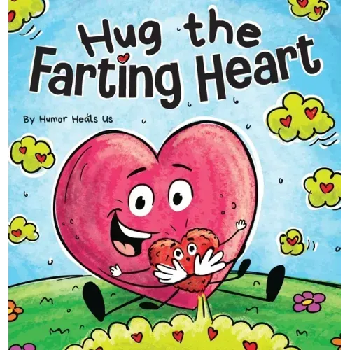 Hug the Farting Heart: A Story About a Heart That Farts