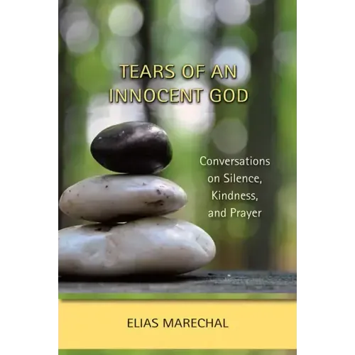 Tears of an Innocent God: Conversations on Silence, Kindness, and Prayer