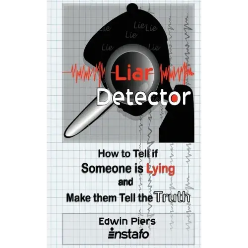 Liar Detector: How to Tell If Someone Is Lying and Make Them Tell the Truth