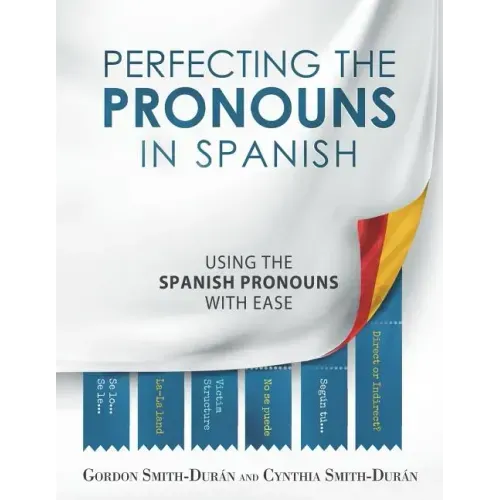 Perfecting the Pronouns in Spanish: A workbook designed with you in mind.