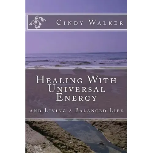 Healing With Universal Energy: and Living a Balanced Life