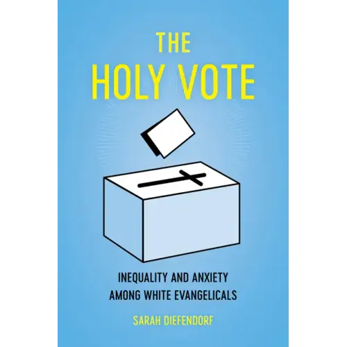 The Holy Vote: Inequality and Anxiety Among White Evangelicals