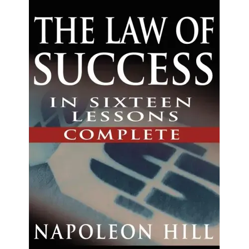 The Law of Success In Sixteen Lessons by Napoleon Hill (Complete, Unabridged)