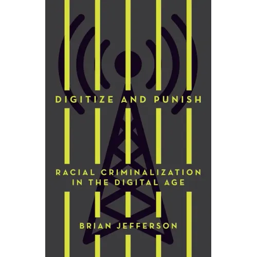 Digitize and Punish: Racial Criminalization in the Digital Age