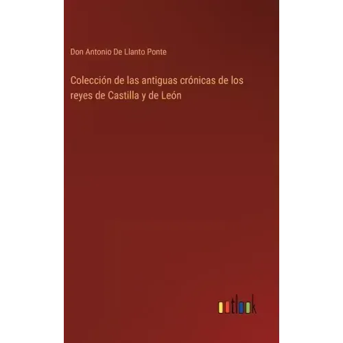 Colección de las antiguas crónicas de los reyes de Castilla y de León