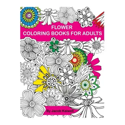 Adult Coloring Book: Flower Design Coloring Book: Creative Coloring Inspirations Bring Balance