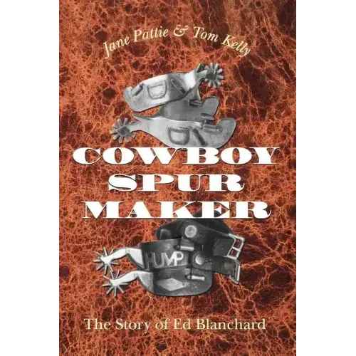 Cowboy Spur Maker: The Story of Ed Blanchard