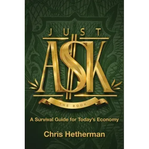 Just Ask: A Survival Guide for Today's Economy
