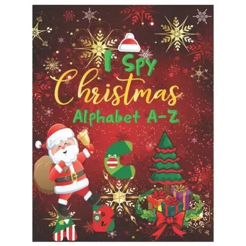 I Spy Christmas Alphabet A-Z: Activity Learning Workbook for Kids, Toddlers and Preschoolers Ages 2-5 . A Fun Interactive Xmas ABC's Guessing Game f