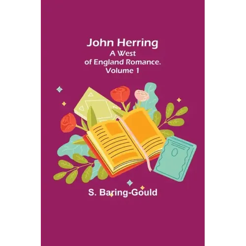 John Herring: A West of England Romance. Volume 1