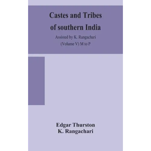 Castes and tribes of southern India. Assisted by K. Rangachari (Volume V) M to P