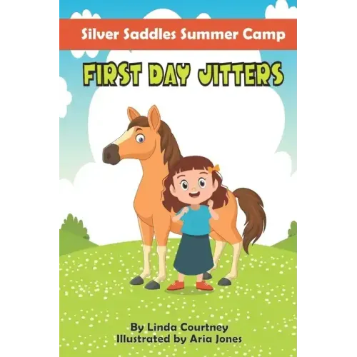 First Day Jitters: A book about friendship, horses and overcoming fear for Ages 6-9
