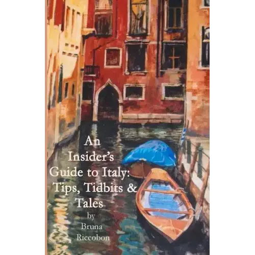 An Insider's Guide to Italy: Travel Tips, Tidbits, and Tales