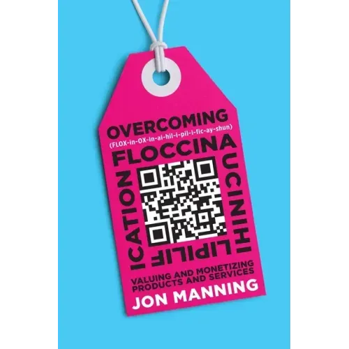Overcoming Floccinaucinihilipilification: Valuing and Monetizing Products and Services