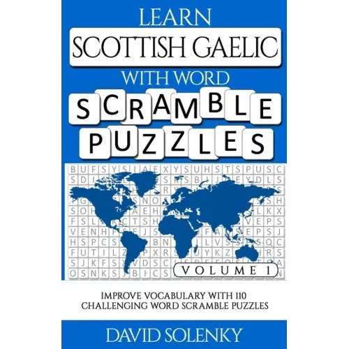 Learn Scottish Gaelic with Word Scramble Puzzles Volume 1: Learn Scottish Gaelic Language Vocabulary with 110 Challenging Bilingual Word Scramble Puzz