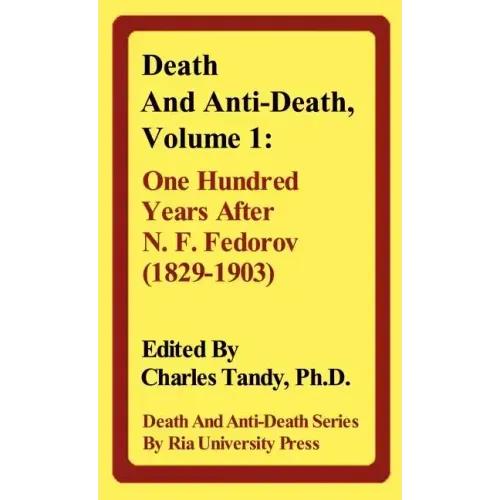 Death and Anti-Death, Volume 1: One Hundred Years After N. F. Fedorov (1829-1903)