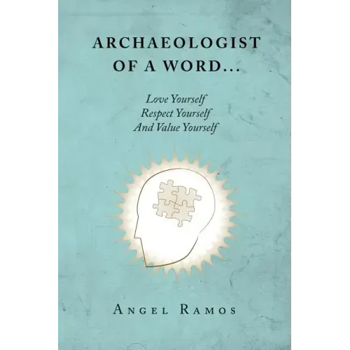 Archaeologist of a Word...: Love Yourself Respect Yourself And Value Yourself