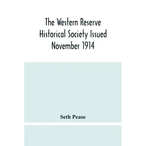 The Western Reserve Historical Society Issued November 1914, Part I Articles Of Incorporation Officers-Membership; Annual Report For 1913-1914, Part I