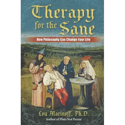 Therapy for the Sane: How Philosophy Can Change Your Life