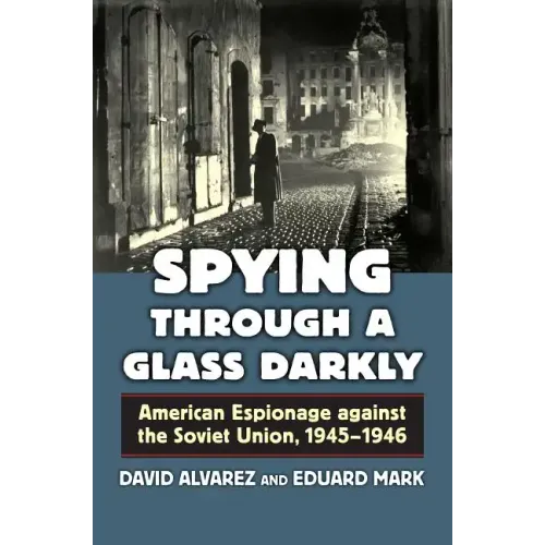 Spying Through a Glass Darkly: American Espionage Against the Soviet Union, 1945-1946