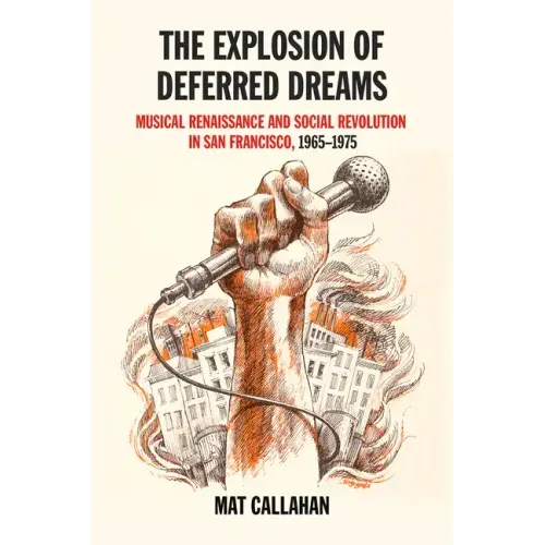Explosion of Deferred Dreams: Musical Renaissance and Social Revolution in San Francisco, 1965-1975