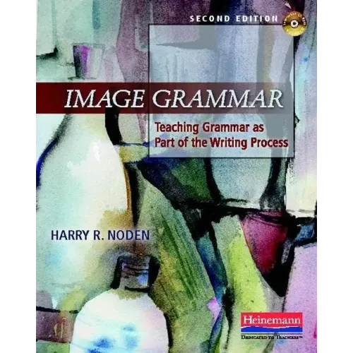 Image Grammar, Second Edition: Teaching Grammar as Part of the Writing Process
