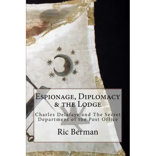 Espionage, Diplomacy & the Lodge: Charles Delafaye and The Secret Department of the Post Office