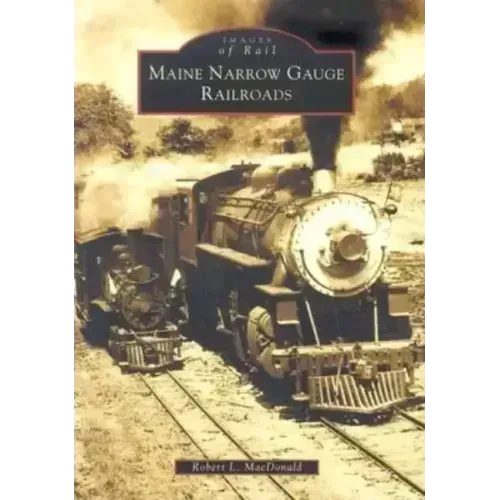 Maine Narrow Gauge Railroads