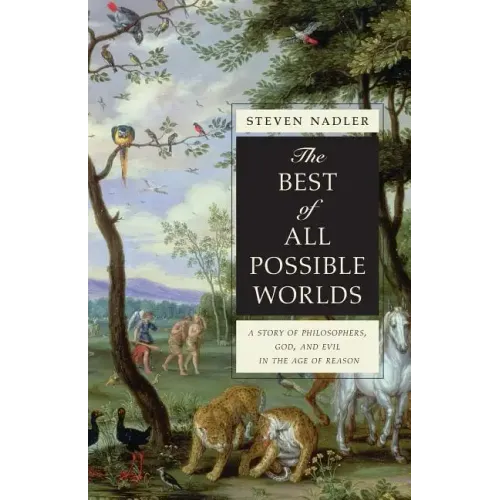 The Best of All Possible Worlds: A Story of Philosophers, God, and Evil in the Age of Reason