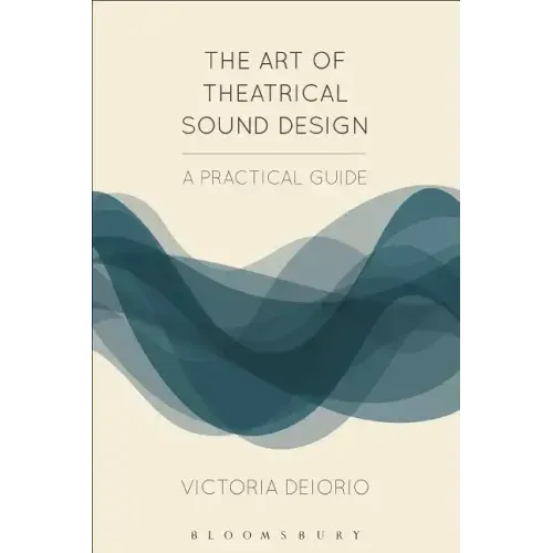 The Art of Theatrical Sound Design: A Practical Guide