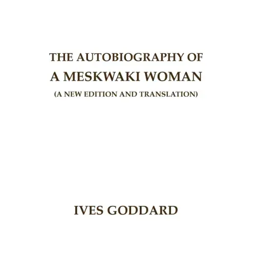The Autobiography of a Meskwaki Woman: A New Edition and Translation: