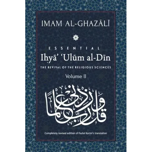 ESSENTIAL IHYA' 'ULUM AL-DIN - Volume 2: The Revival of the Religious Sciences