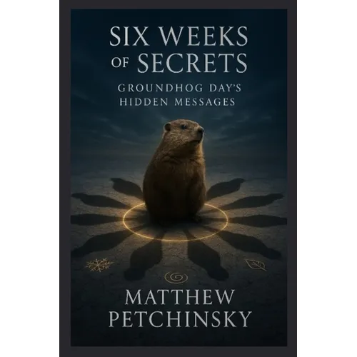 Six Weeks of Secrets: Groundhog Day's Hidden Messages