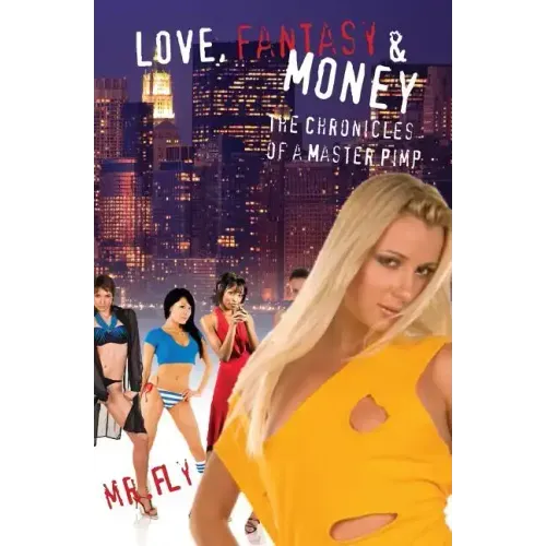 Love, Fantasy & Money: The Chronicles Of A Master Pimp
