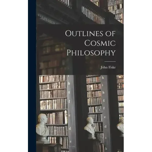 Outlines of Cosmic Philosophy