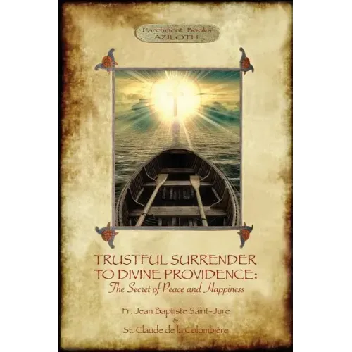 Trustful Surrender to Divine Providence: The Secret of Peace and Happiness (Aziloth Books)