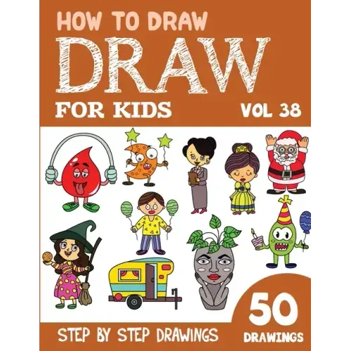 How to Draw for Kids: 50 Cute Step By Step Drawings (Vol 38)