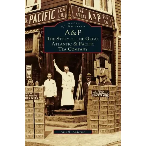 A&p: The Story of the Great Atlantic & Pacific Tea Company